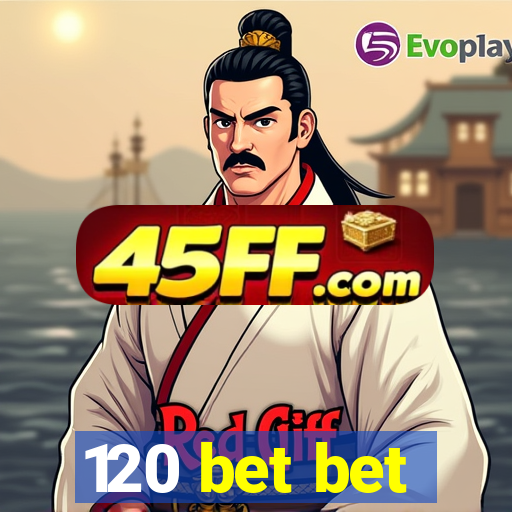 120 bet bet